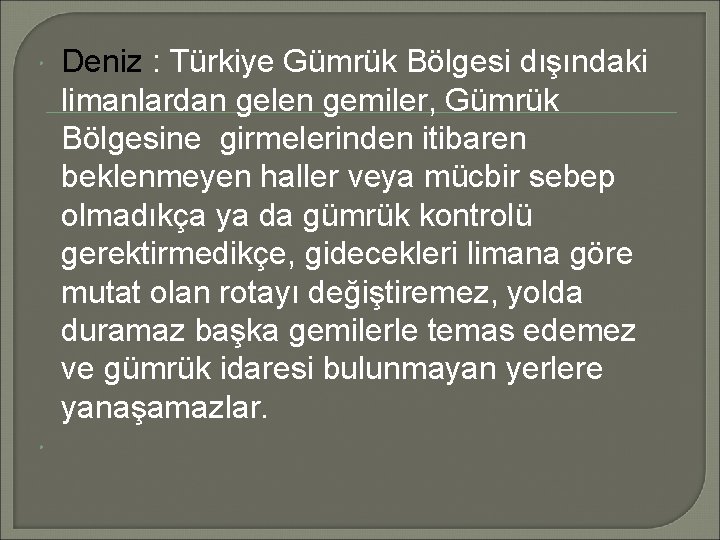  Deniz : Türkiye Gümrük Bölgesi dışındaki limanlardan gelen gemiler, Gümrük Bölgesine girmelerinden itibaren