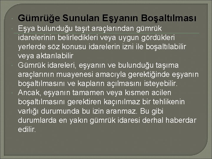  Gümrüğe Sunulan Eşyanın Boşaltılması Eşya bulunduğu taşıt araçlarından gümrük idarelerinin belirledikleri veya uygun