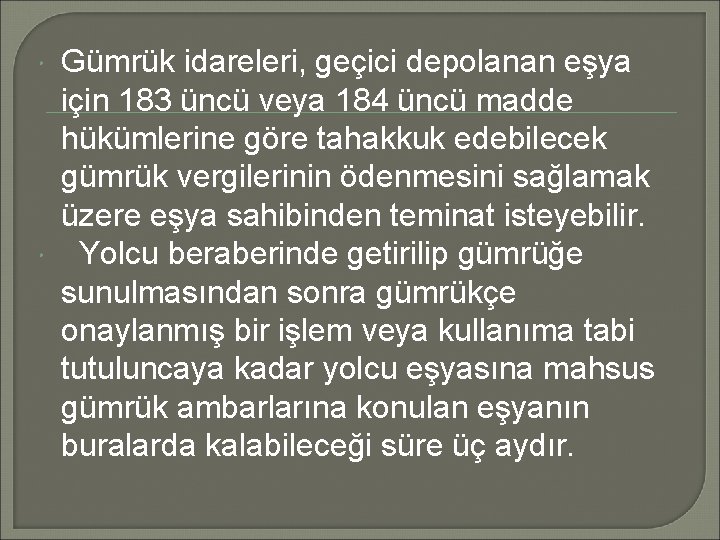  Gümrük idareleri, geçici depolanan eşya için 183 üncü veya 184 üncü madde hükümlerine