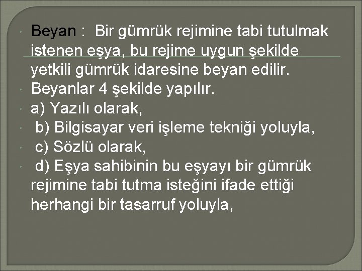  Beyan : Bir gümrük rejimine tabi tutulmak istenen eşya, bu rejime uygun şekilde