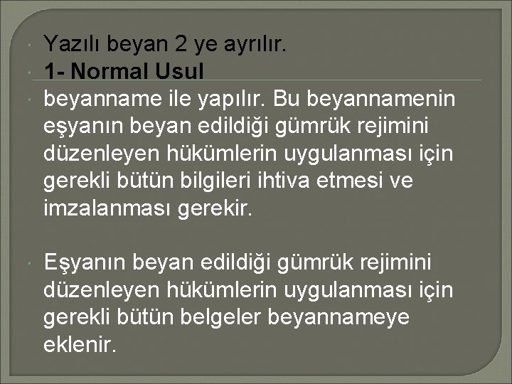  Yazılı beyan 2 ye ayrılır. 1 - Normal Usul beyanname ile yapılır. Bu