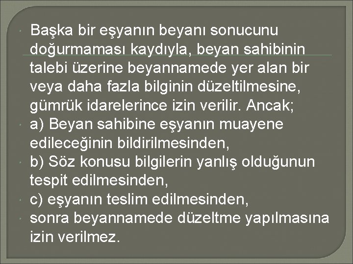  Başka bir eşyanın beyanı sonucunu doğurmaması kaydıyla, beyan sahibinin talebi üzerine beyannamede yer