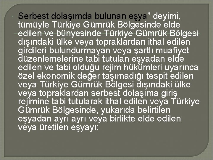  Serbest dolaşımda bulunan eşya” deyimi, tümüyle Türkiye Gümrük Bölgesinde elde edilen ve bünyesinde