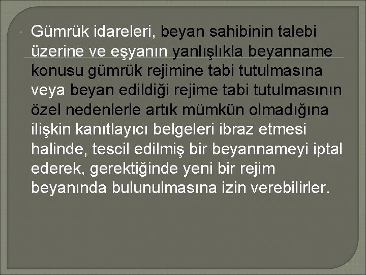  Gümrük idareleri, beyan sahibinin talebi üzerine ve eşyanın yanlışlıkla beyanname konusu gümrük rejimine