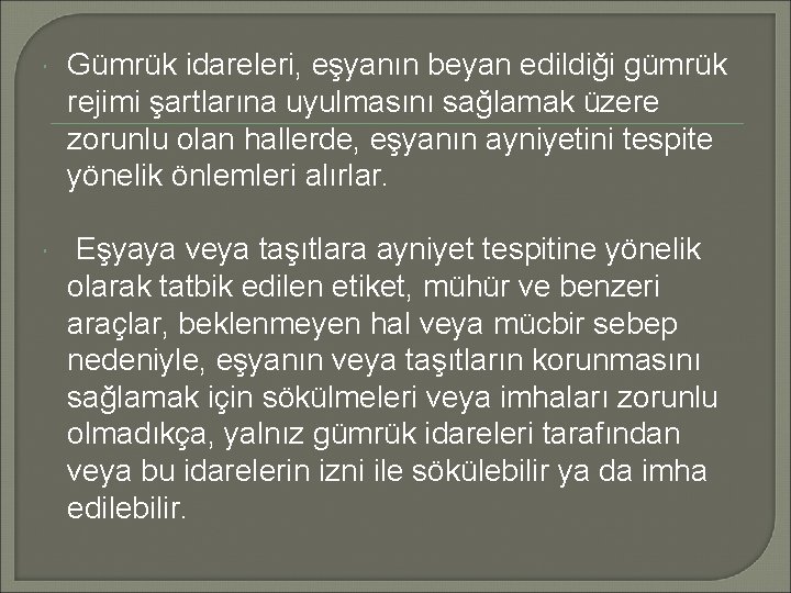  Gümrük idareleri, eşyanın beyan edildiği gümrük rejimi şartlarına uyulmasını sağlamak üzere zorunlu olan