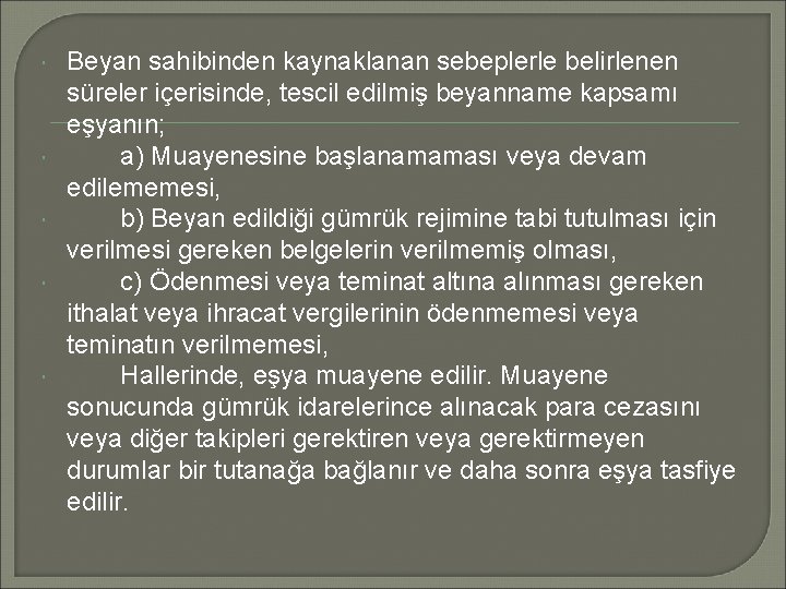  Beyan sahibinden kaynaklanan sebeplerle belirlenen süreler içerisinde, tescil edilmiş beyanname kapsamı eşyanın; a)