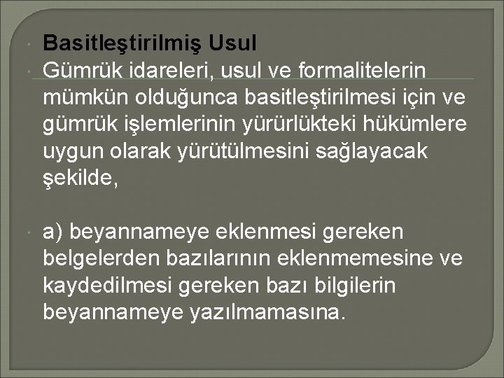  Basitleştirilmiş Usul Gümrük idareleri, usul ve formalitelerin mümkün olduğunca basitleştirilmesi için ve gümrük