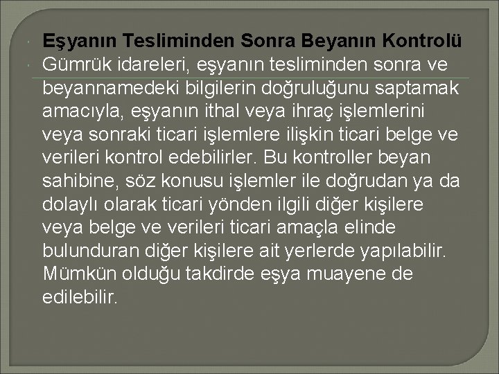  Eşyanın Tesliminden Sonra Beyanın Kontrolü Gümrük idareleri, eşyanın tesliminden sonra ve beyannamedeki bilgilerin