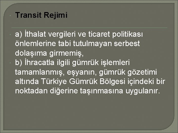  Transit Rejimi a) İthalat vergileri ve ticaret politikası önlemlerine tabi tutulmayan serbest dolaşıma