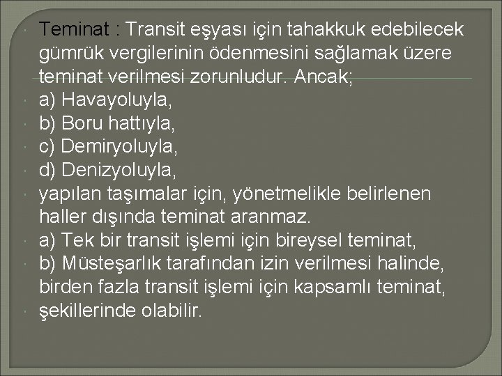  Teminat : Transit eşyası için tahakkuk edebilecek gümrük vergilerinin ödenmesini sağlamak üzere teminat