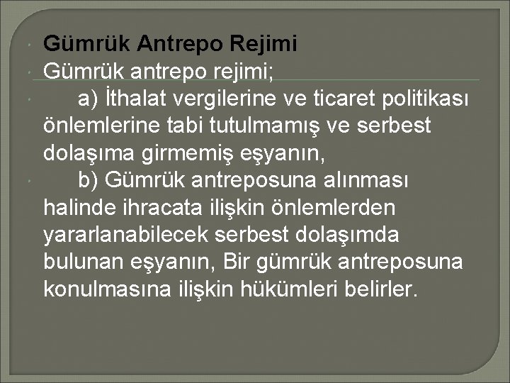  Gümrük Antrepo Rejimi Gümrük antrepo rejimi; a) İthalat vergilerine ve ticaret politikası önlemlerine