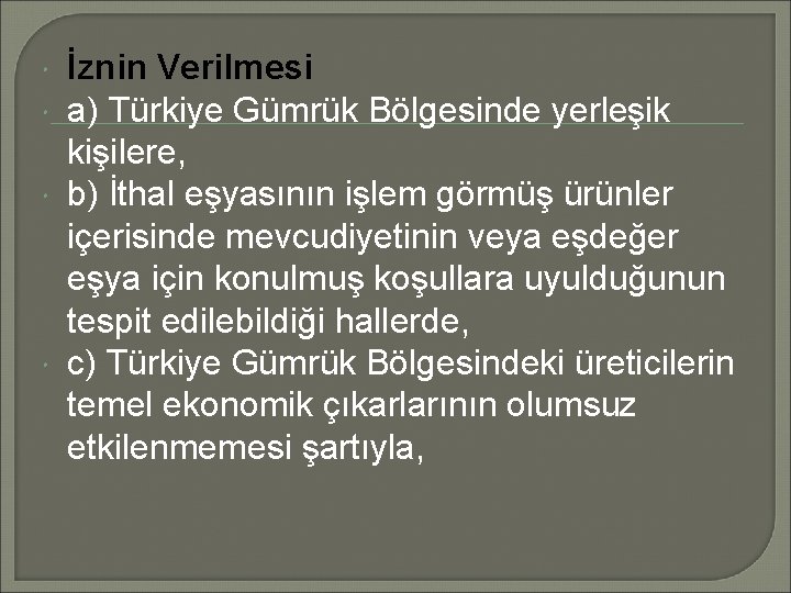  İznin Verilmesi a) Türkiye Gümrük Bölgesinde yerleşik kişilere, b) İthal eşyasının işlem görmüş