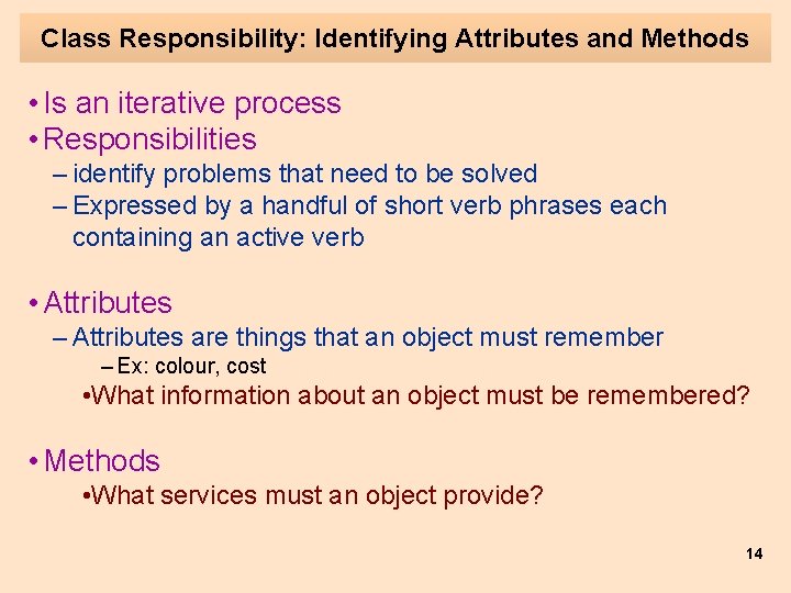 Class Responsibility: Identifying Attributes and Methods • Is an iterative process • Responsibilities –