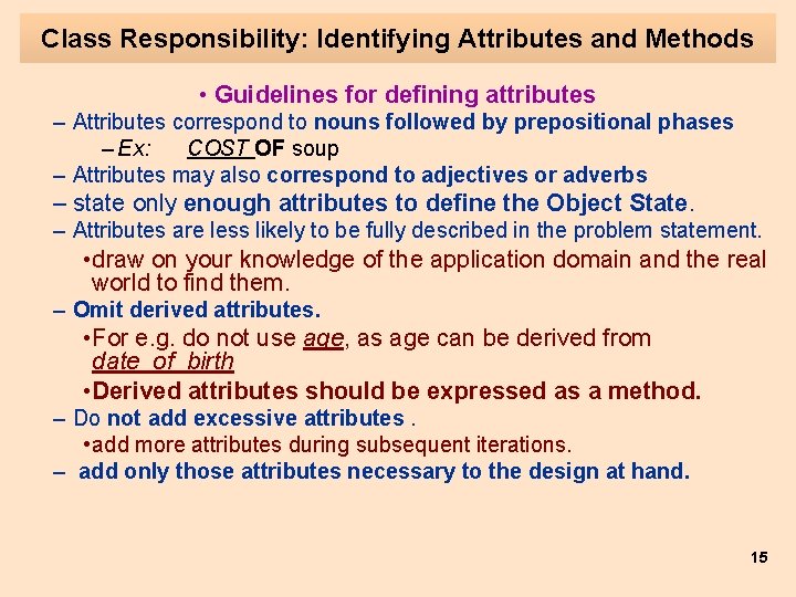Class Responsibility: Identifying Attributes and Methods • Guidelines for defining attributes – Attributes correspond Class Responsibility: Identifying Attributes and Methods • Guidelines for defining attributes – Attributes correspond