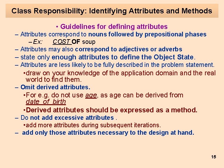 Class Responsibility: Identifying Attributes and Methods • Guidelines for defining attributes – Attributes correspond