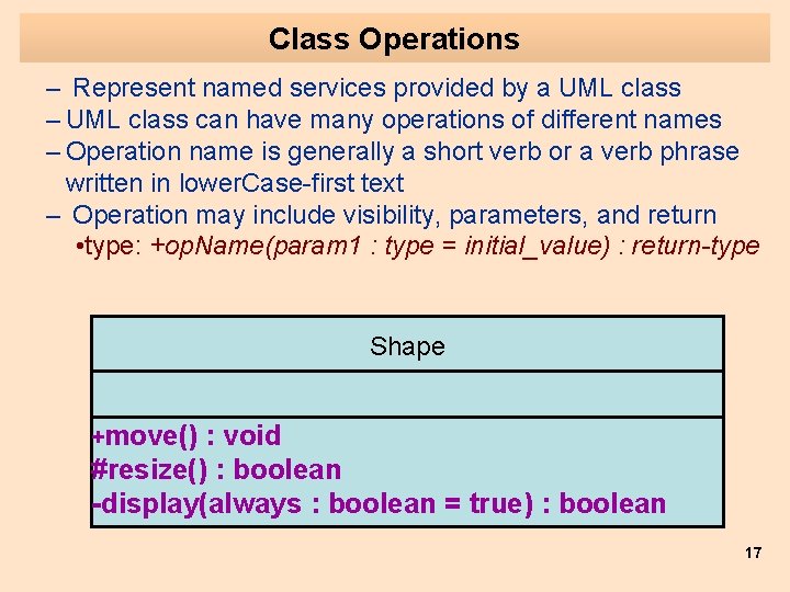 Class Operations – Represent named services provided by a UML class – UML class
