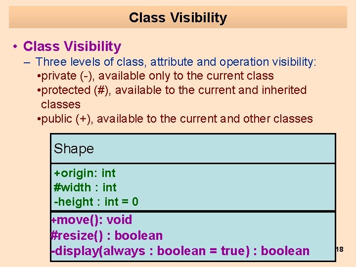 Class Visibility • Class Visibility – Three levels of class, attribute and operation visibility: