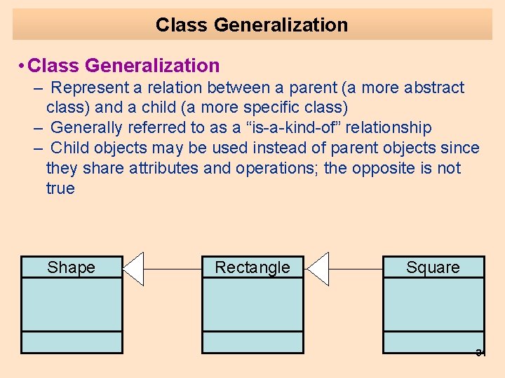 Class Generalization • Class Generalization – Represent a relation between a parent (a more Class Generalization • Class Generalization – Represent a relation between a parent (a more