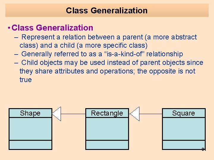 Class Generalization • Class Generalization – Represent a relation between a parent (a more