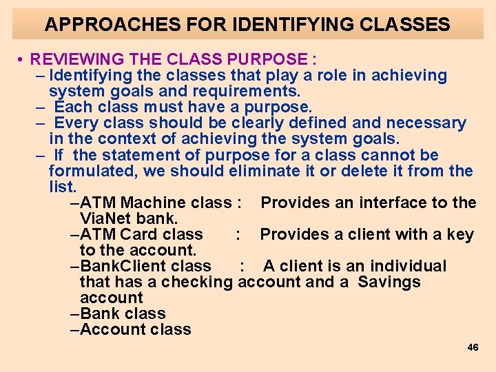 APPROACHES FOR IDENTIFYING CLASSES • REVIEWING THE CLASS PURPOSE : – Identifying the classes