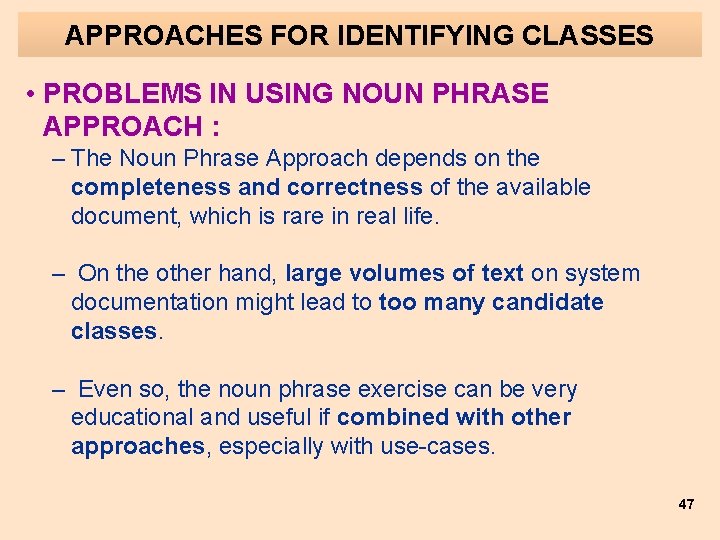 APPROACHES FOR IDENTIFYING CLASSES • PROBLEMS IN USING NOUN PHRASE APPROACH : – The