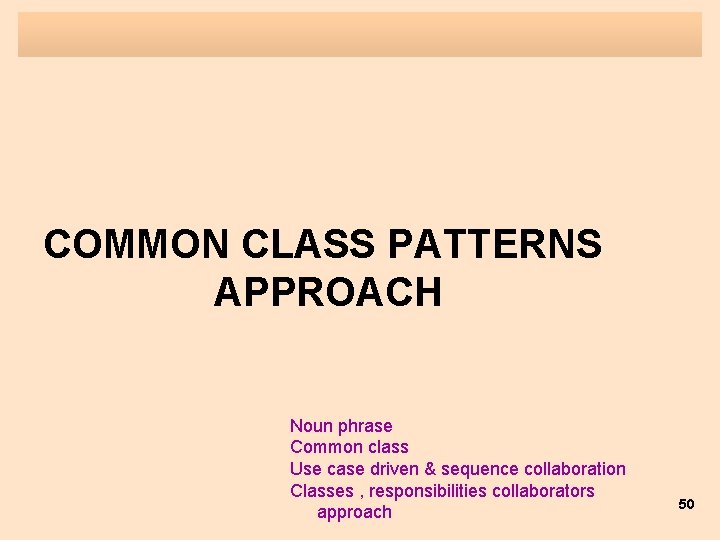 COMMON CLASS PATTERNS APPROACH Noun phrase Common class Use case driven & sequence collaboration