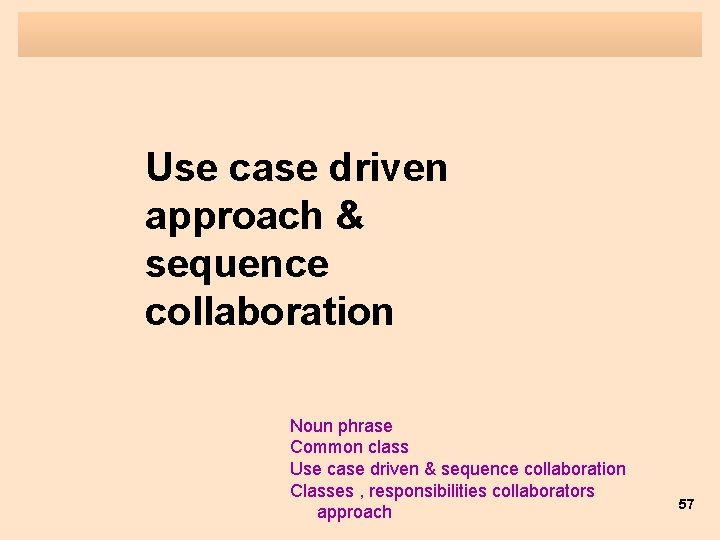 Use case driven approach & sequence collaboration Noun phrase Common class Use case driven