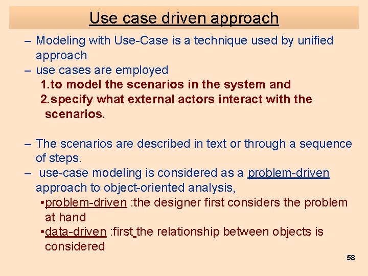 Use case driven approach – Modeling with Use-Case is a technique used by unified Use case driven approach – Modeling with Use-Case is a technique used by unified