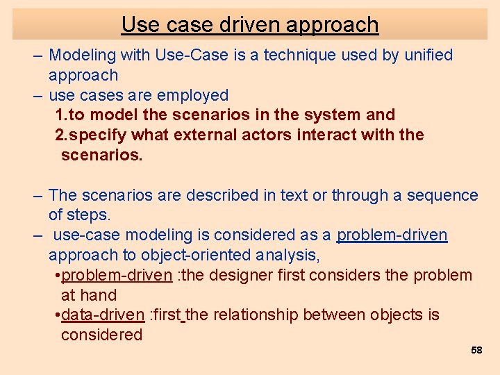 Use case driven approach – Modeling with Use-Case is a technique used by unified