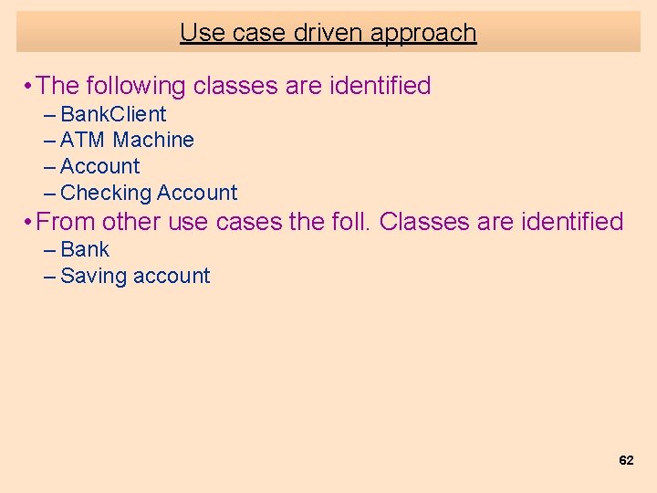 Use case driven approach • The following classes are identified – Bank. Client –