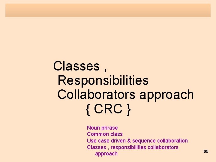 Classes , Responsibilities Collaborators approach { CRC } Noun phrase Common class Use case