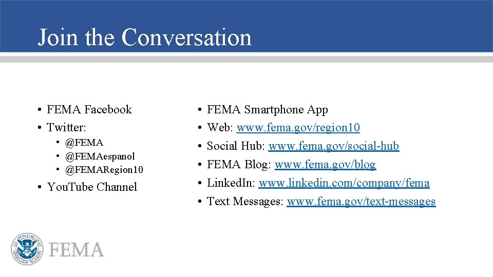 Join the Conversation • FEMA Facebook • Twitter: • @FEMAespanol • @FEMARegion 10 •