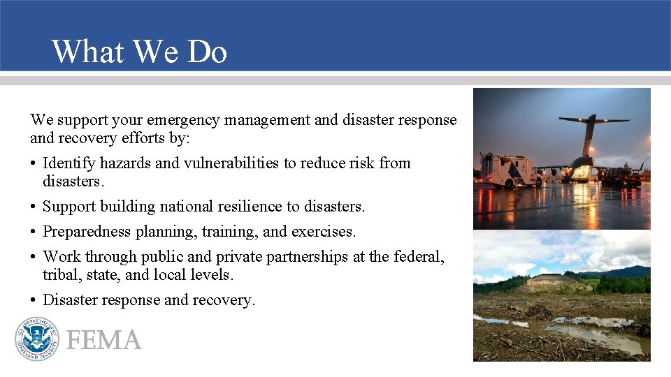 What We Do We support your emergency management and disaster response and recovery efforts