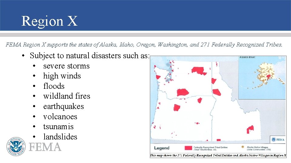 Region X FEMA Region X supports the states of Alaska, Idaho, Oregon, Washington, and