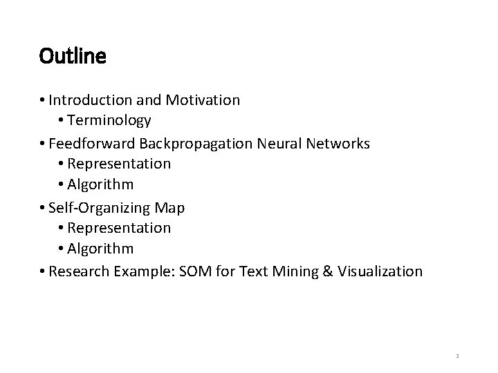 Outline • Introduction and Motivation • Terminology • Feedforward Backpropagation Neural Networks • Representation Outline • Introduction and Motivation • Terminology • Feedforward Backpropagation Neural Networks • Representation