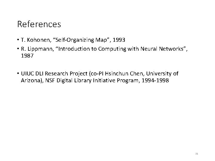 References • T. Kohonen, “Self-Organizing Map”, 1993 • R. Lippmann, “Introduction to Computing with References • T. Kohonen, “Self-Organizing Map”, 1993 • R. Lippmann, “Introduction to Computing with