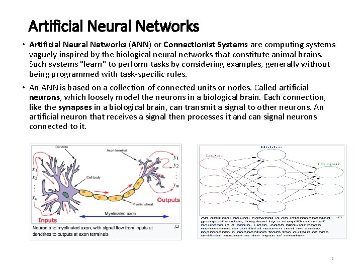 Artificial Neural Networks • Artificial Neural Networks (ANN) or Connectionist Systems are computing systems Artificial Neural Networks • Artificial Neural Networks (ANN) or Connectionist Systems are computing systems