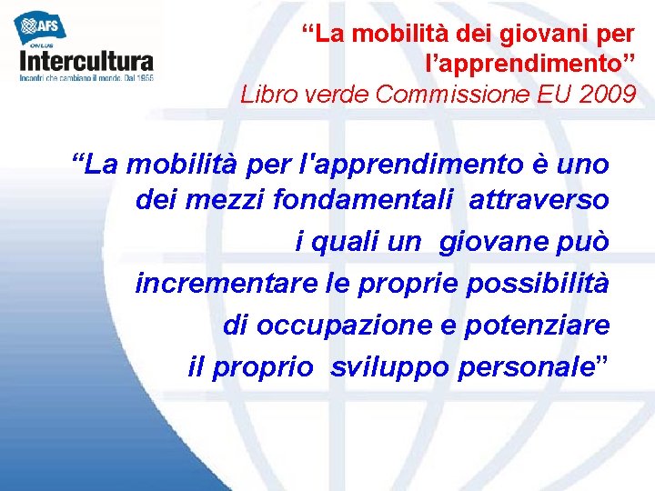 “La mobilità dei giovani per l’apprendimento” Libro verde Commissione EU 2009 “La mobilità per