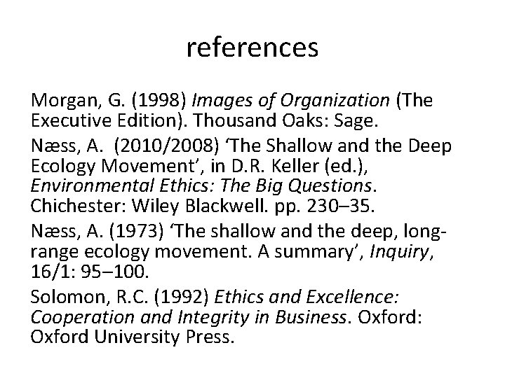 references Morgan, G. (1998) Images of Organization (The Executive Edition). Thousand Oaks: Sage. Nӕss,