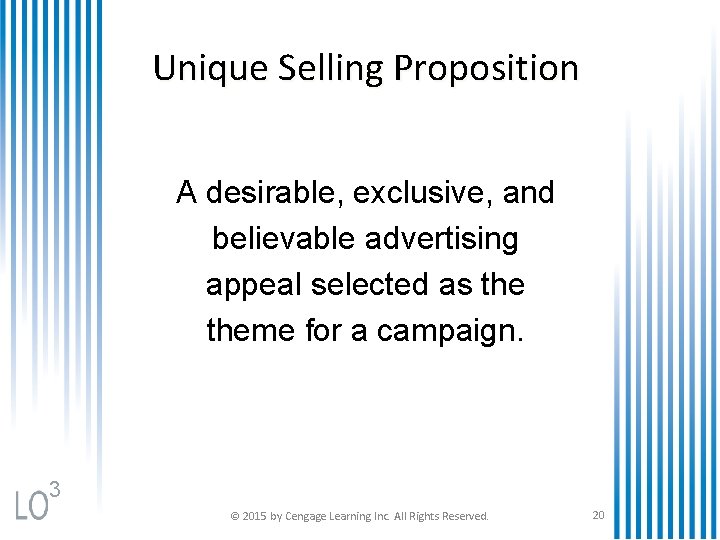 Unique Selling Proposition A desirable, exclusive, and believable advertising appeal selected as theme for