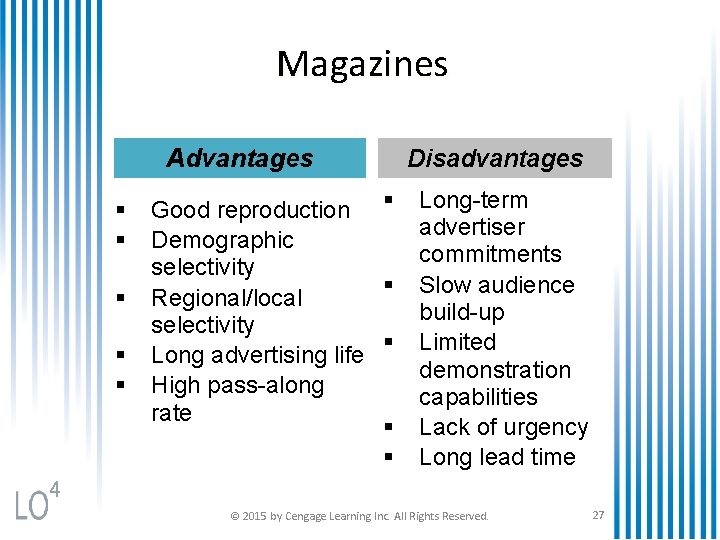 Magazines Advantages § § § Good reproduction § Demographic selectivity § Regional/local selectivity §