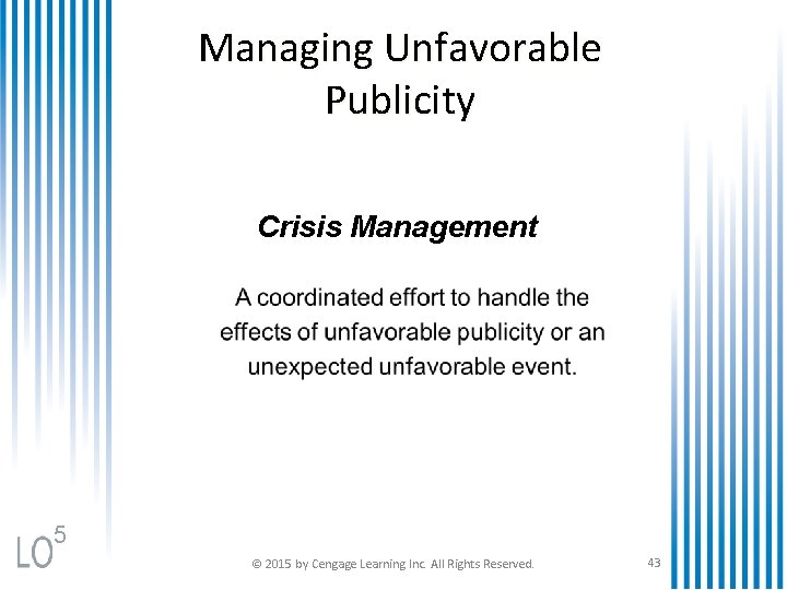 Managing Unfavorable Publicity Crisis Management 5 © 2015 by Cengage Learning Inc. All Rights