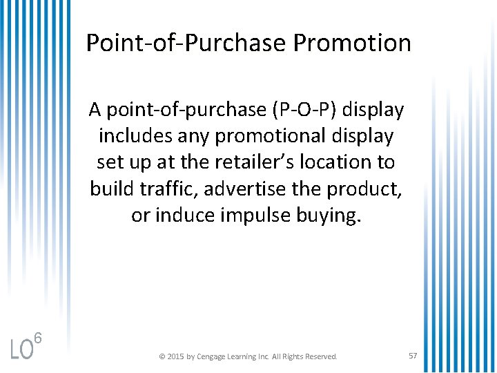 Point-of-Purchase Promotion A point-of-purchase (P-O-P) display includes any promotional display set up at the