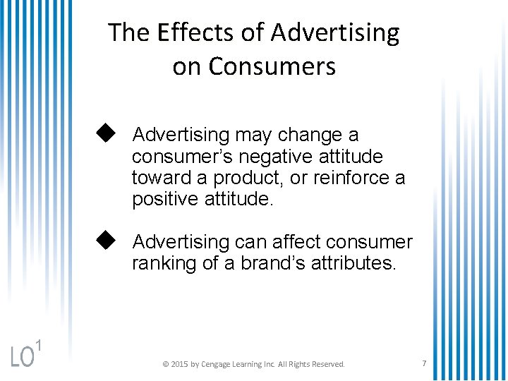 The Effects of Advertising on Consumers u Advertising may change a consumer’s negative attitude