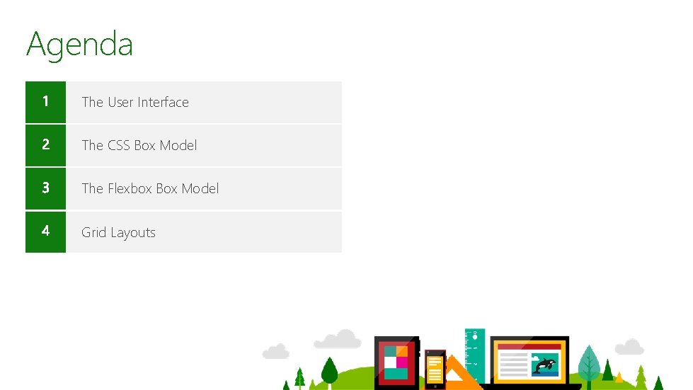 Agenda The User Interface The CSS Box Model The Flexbox Box Model Grid Layouts Agenda The User Interface The CSS Box Model The Flexbox Box Model Grid Layouts