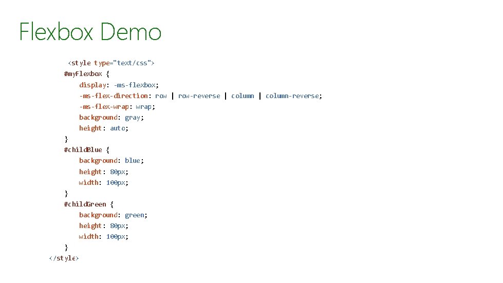 Flexbox Demo <style type="text/css"> #my. Flexbox { display: -ms-flexbox; -ms-flex-direction: row | row-reverse | Flexbox Demo <style type="text/css"> #my. Flexbox { display: -ms-flexbox; -ms-flex-direction: row | row-reverse |