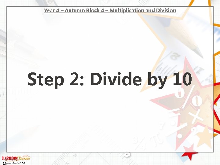 Year 4 – Autumn Block 4 – Multiplication and Division Step 2: Divide by