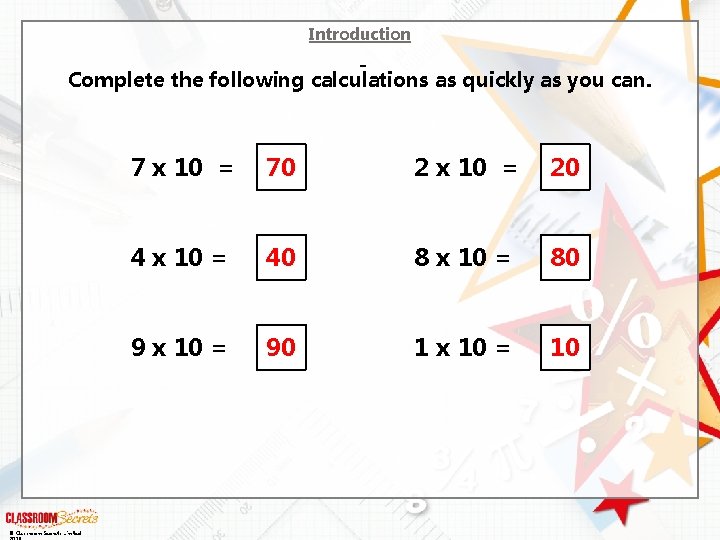 Introduction Complete the following calculations as quickly as you can. © Classroom Secrets Limited