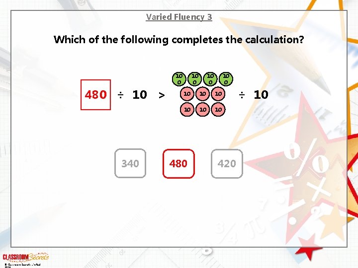 Varied Fluency 3 Which of the following completes the calculation? 10 0 480 ÷