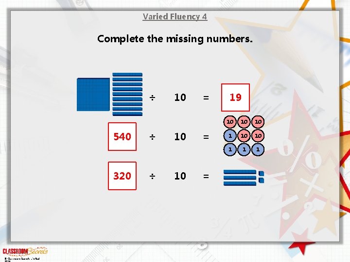 Varied Fluency 4 Complete the missing numbers. ÷ 540 320 © Classroom Secrets Limited